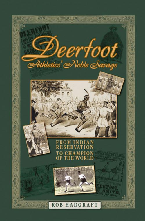 Cover of the book Deerfoot: Athletics' Noble Savage - From Indian Reservation to Champion of the World by Rob Hadgraft, Desert Island Books