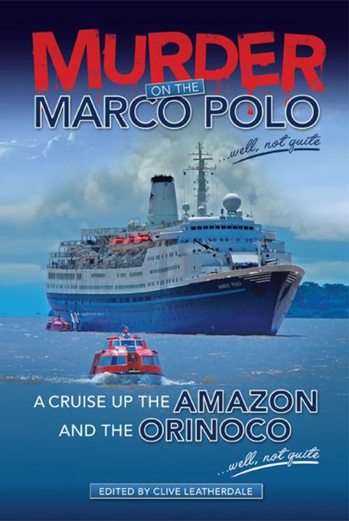 Cover of the book Murder on the Marco Polo … Well, Not Quite - A Cruise up the Amazon and the Orinoco … Well, Not Quite by Clive Leatherdale, Desert Island Books