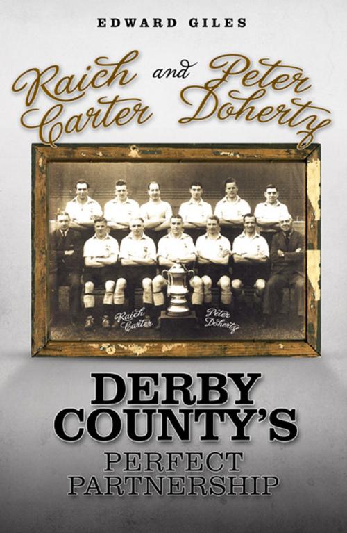 Cover of the book Raich Carter and Peter Doherty: Derby County's Perfect Partnership by Edward Giles, Desert Island Books