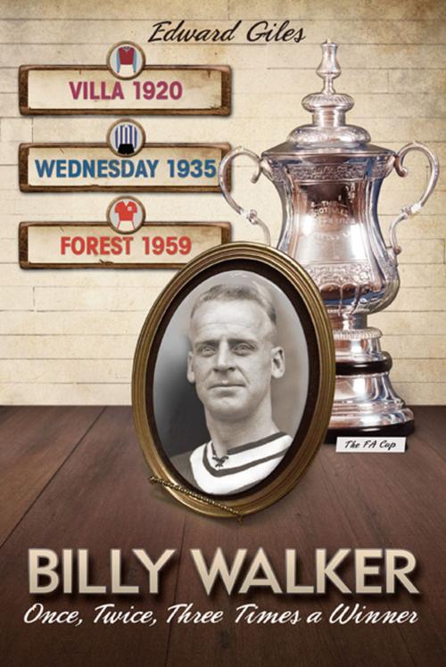 Cover of the book Billy Walker: Once, Twice, Three Times an FA Cup Winner (Aston Villa, Sheffield Wednesday, Nottingham Forest) by Edward Giles, Desert Island Books