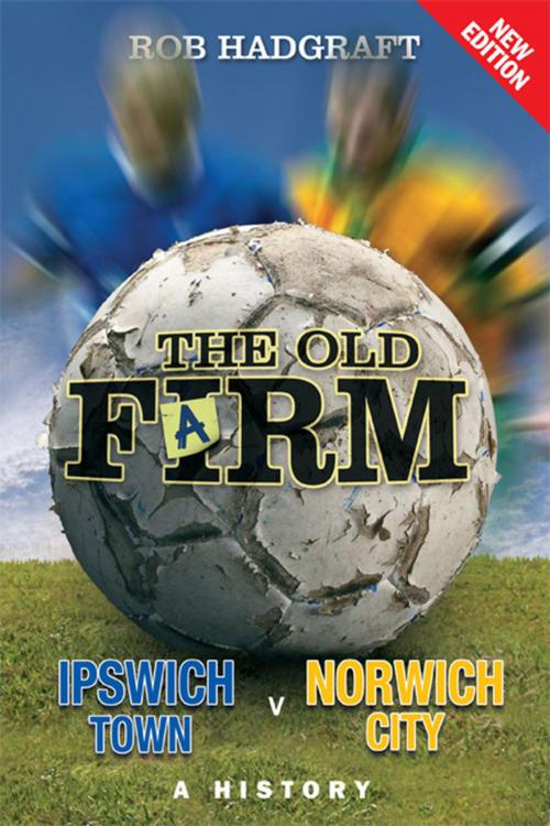 Cover of the book The Old Farm: Ipswich Town v Norwich City - A History by Rob Hadgraft, Desert Island Books