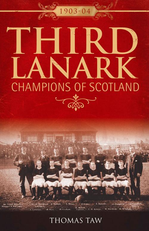 Cover of the book Third Lanark: Champions of Scotland 1903-04 by Thomas Taw, Desert Island Books
