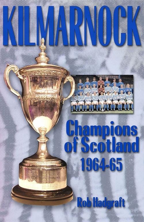Cover of the book Kilmarnock: Champions of Scotland 1964-65 by Rob Hadgraft, Desert Island Books