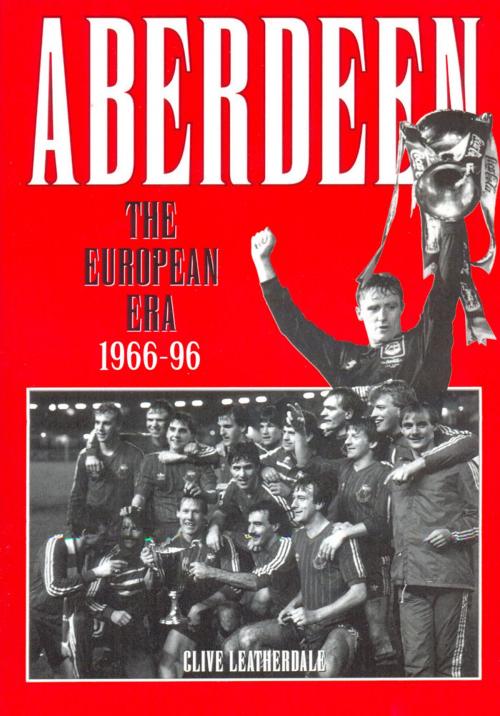 Cover of the book Aberdeen: The European Era 1966-1996 by Clive Leatherdale, Desert Island Books