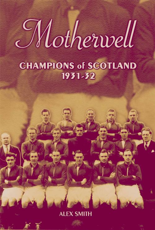 Cover of the book Motherwell: Champions of Scotland 1931-32 by Alex Smith, Desert Island Books