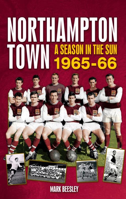 Cover of the book Northampton Town: A Season in the Sun 1965-66 by Mark Beesley, Desert Island Books