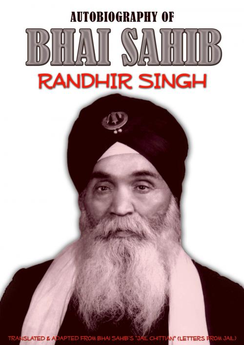 Cover of the book Autobiography of Bhai Sahib Randhir Singh by Bhai Sahib Randhir Singh, Bhai Sahib Randhir Singh Trust UK