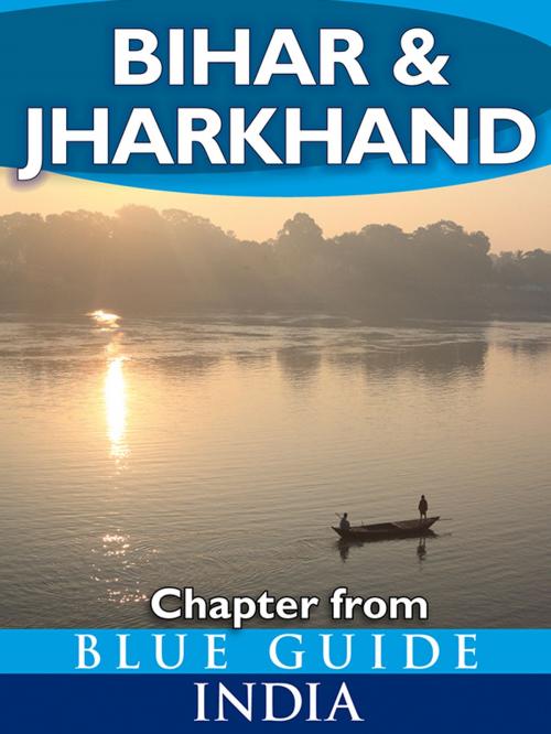 Cover of the book Bihar & Jharkhand - Blue Guide Chapter by Sam Miller, Blue Guides Ltd.