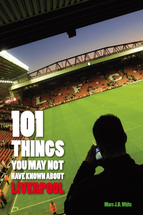 Cover of the book 101 Things You May Not Have Known About Liverpool by Marc White, Andrews UK