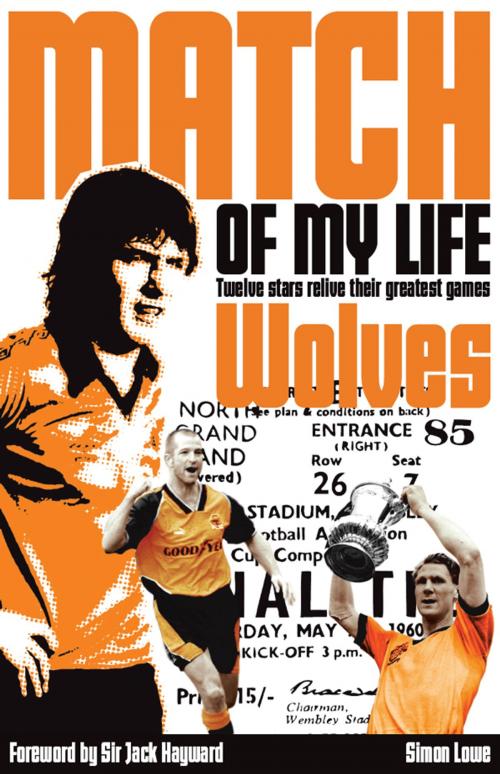 Cover of the book Wolves Match of My Life by Simon Lowe, Pitch Publishing (Brighton) Ltd