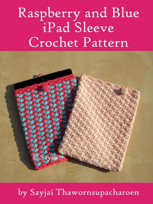 Cover of the book Raspberry and Blue iPad Sleeve Crochet Pattern by Sayjai Thawornsupacharoen, K and J Publishing