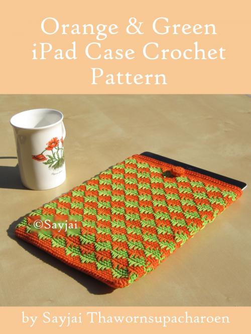 Cover of the book Orange and Green iPad Sleeve Crochet Pattern by Sayjai Thawornsupacharoen, K and J Publishing