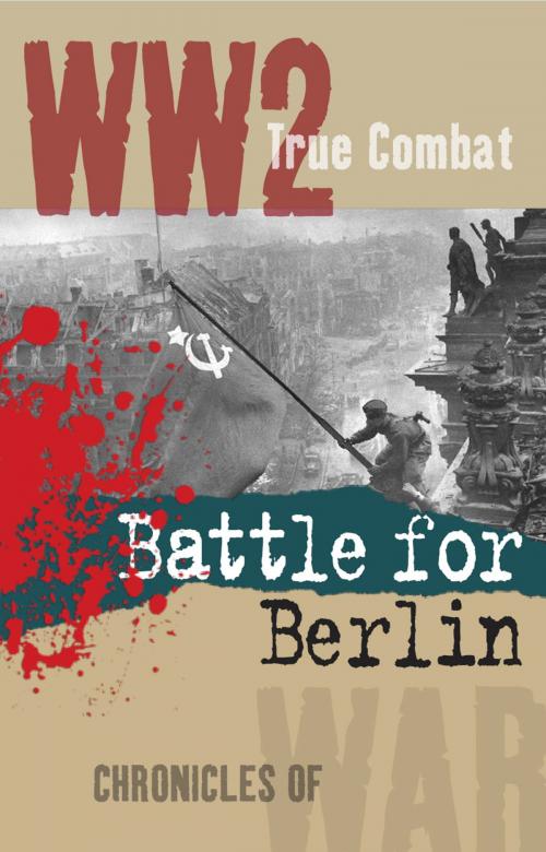 Cover of the book Battle for Berlin (True Combat) by Nigel Cawthorne, Oxford Publishing Ventures Ltd