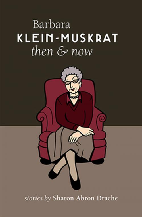 Cover of the book Barbara Klein-Muskrat Then and Now by Sharon Abron Drache, Inanna Publications