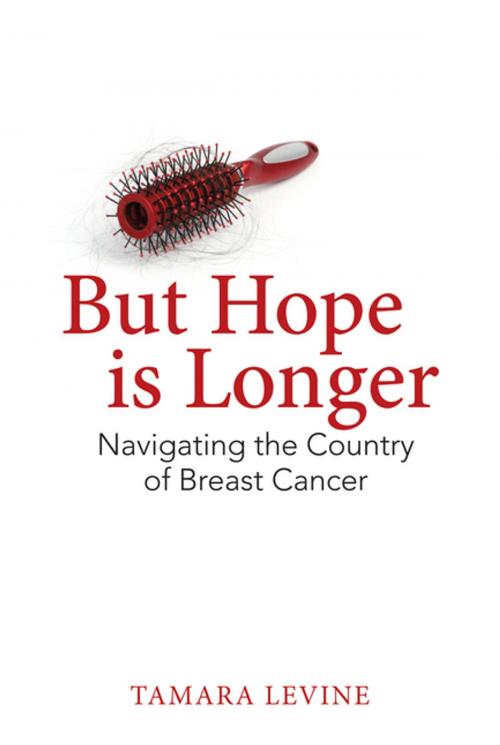 Cover of the book But Hope is Longer: Navigating the Country of Breast Cancer by Tamara Levine, Second Story Press
