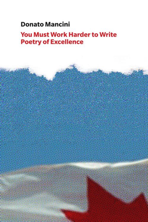 Cover of the book You Must Work Harder to Write Poetry of Excellence by Donato Mancini, BookThug