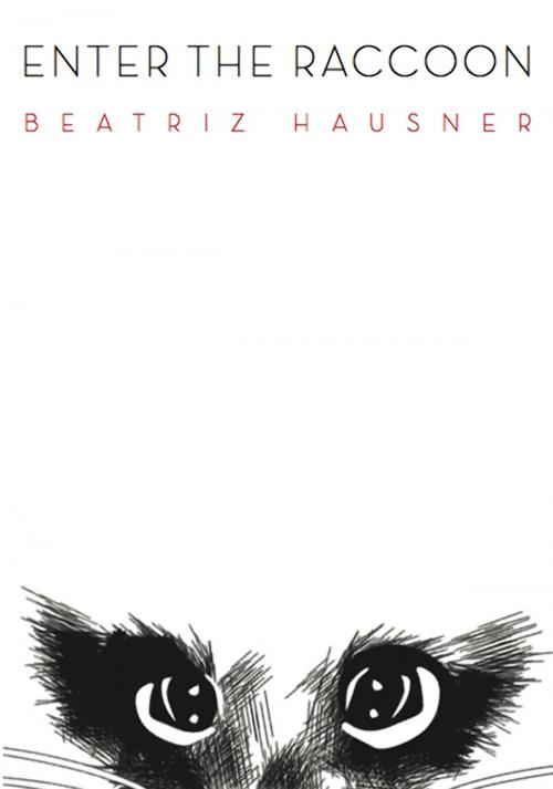 Cover of the book Enter the Raccoon by Beatriz Hausner, BookThug