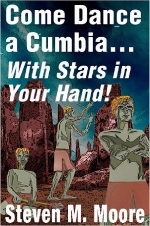 Cover of the book Come Dance a Cumbia... With Stars in your Hand! by Steven M. Moore, Steven M. Moore