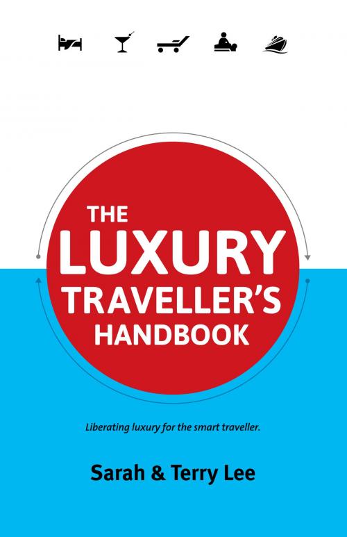 Cover of the book The Luxury Traveller's Handbook by Sarah Lee, Terry Lee, Full Flight Press