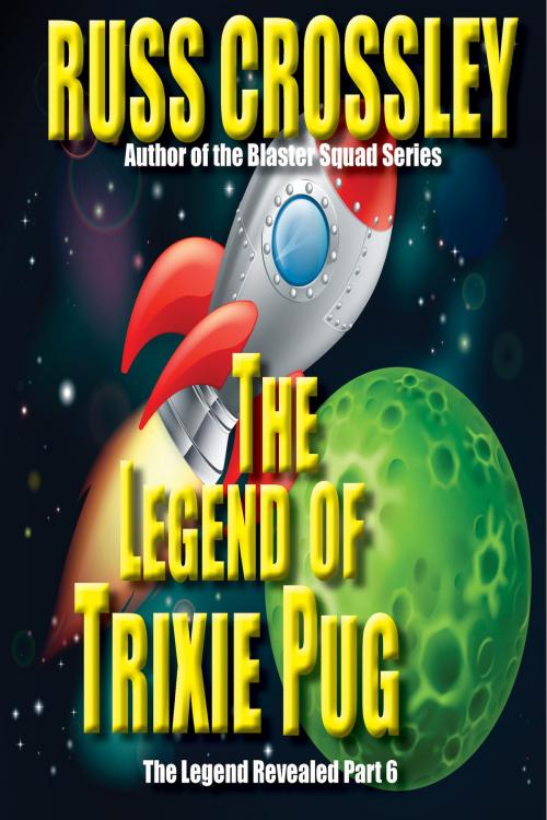 Cover of the book The Legend of Trixie Pug Part 6 by Russ Crossley, 53rd Street Publishing