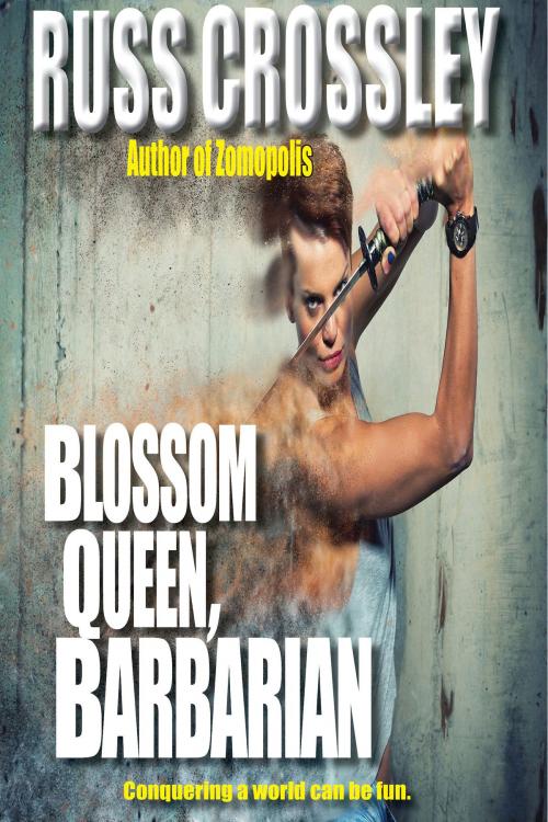 Cover of the book Blossom Queen, Barbarian by Russ Crossley, 53rd Street Publishing