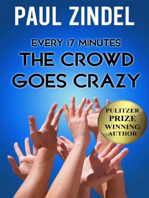 Cover of the book Every Seventeen Minutes the Crowd Goes Crazy! by Paul Zindel, Graymalkin Media