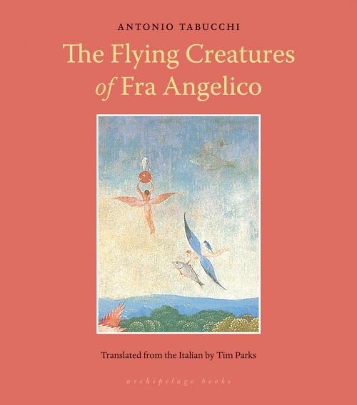 Cover of the book Flying Creatures of Fra Angelico by Antonio Tabucchi, Steerforth Press