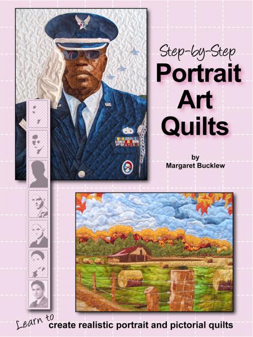 Cover of the book Step by Step Portrait Art Quilts: Learn to Create Realistic Portrait and Pictorial Quilts by Margaret Bucklew, Loose Fibers Media