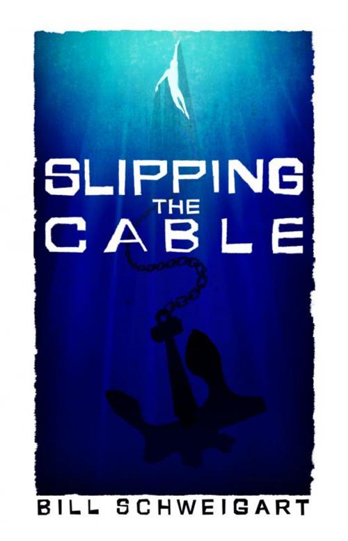 Cover of the book Slipping The Cable by Bill Schweigart, Martin Sisters Publishing