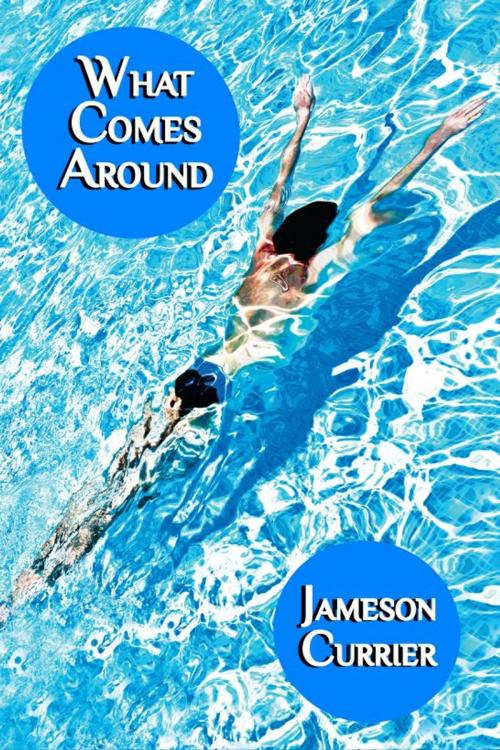 Cover of the book What Comes Around by Jameson Currier, Chelsea Station Editions