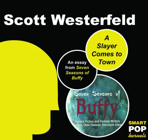 Cover of the book A Slayer Comes to Town by Scott Westerfeld, BenBella Books, Inc.