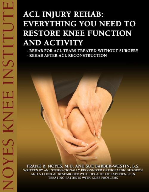 Cover of the book ACL Injury Rehabilitation: Everything You Need to Know to Restore Knee Function and Return to Activity by Sue Barber-Westin, Dr. Frank Noyes, Hillcrest Media Group, Inc.