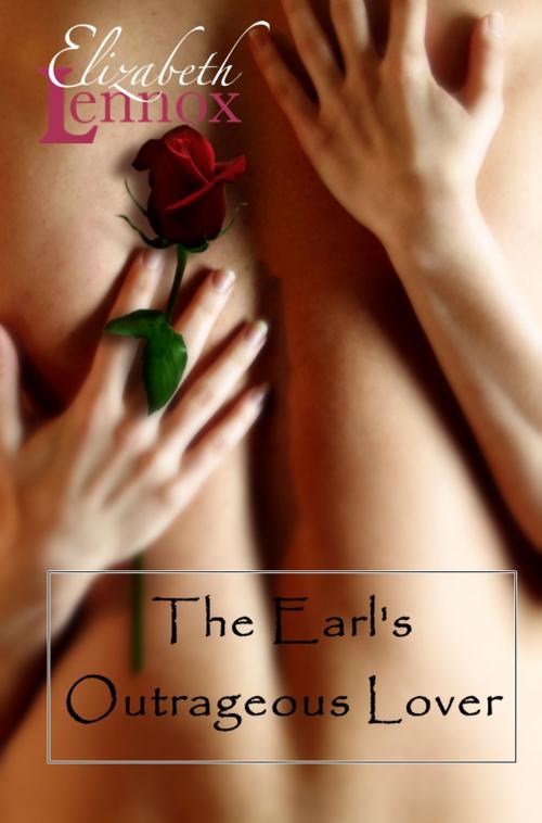 Cover of the book The Earl's Outrageous Lover by Elizabeth Lennox, Elizabeth Lennox Books