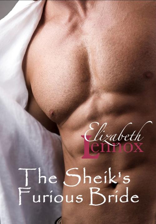 Cover of the book The Sheik's Furious Bride by Elizabeth Lennox, Elizabeth Lennox Books