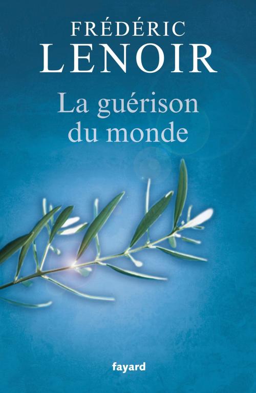 Cover of the book La guérison du monde by Frédéric Lenoir, Fayard