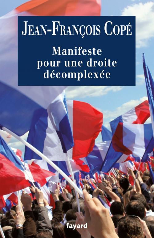 Cover of the book Manifeste pour une droite décomplexée by Jean-François Copé, Fayard
