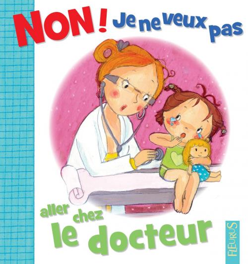 Cover of the book Non ! je ne veux pas aller chez le docteur by Émilie Beaumont, Fleurus