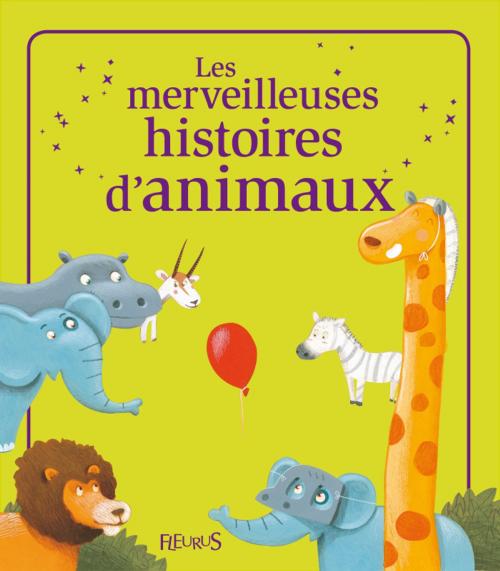 Cover of the book Les merveilleuses histoires d'animaux by Katherine Quenot, Sophie De Mullenheim, Nathalie Somers, Fleurus