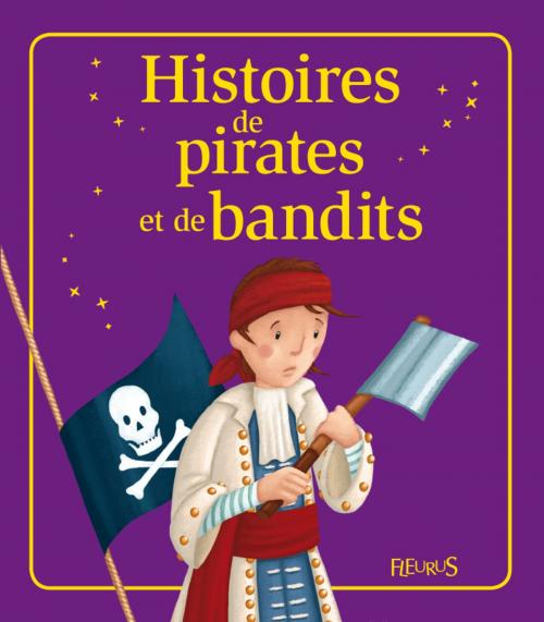 Cover of the book Histoires de pirates et de bandits by Emmanuelle Lepetit, Nathalie Somers, Anne Gravier, Juliette Saumande, Élisabeth Gausseron, Fleurus