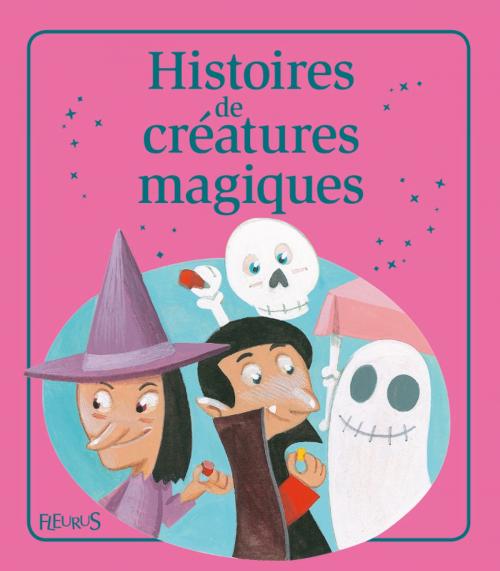 Cover of the book Histoires de créatures magiques by Eléonore Cannone, Nathalie Somers, Katherine Quenot, Emmanuelle Lepetit, Juliette Saumande, Fleurus