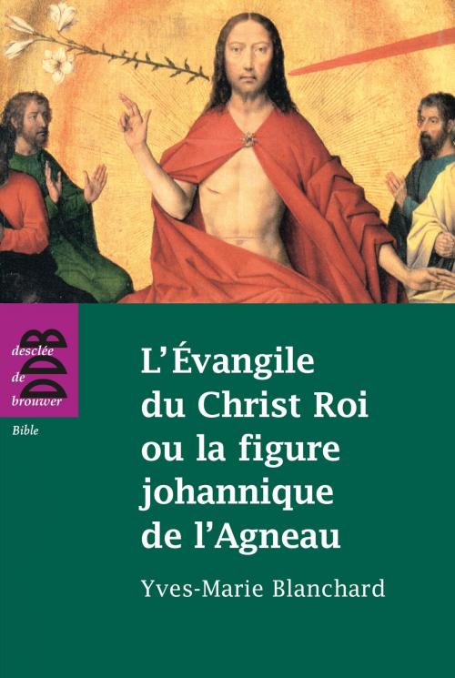 Cover of the book L'Evangile du Christ Roi ou la figure johannique de l'Agneau by Esther Benbassa, Yves-Marie Blanchard, Médine Zaouiche, Desclée De Brouwer