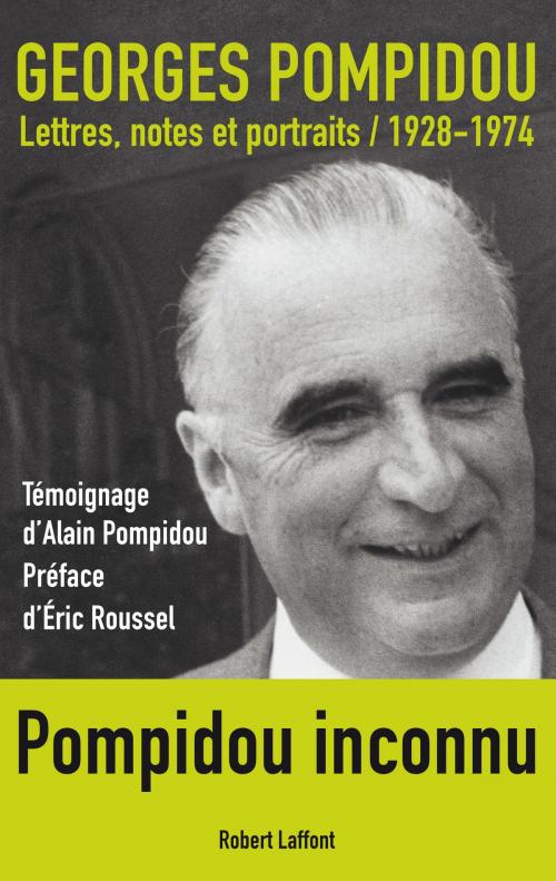 Cover of the book Lettres, notes et portraits by Alain POMPIDOU, Georges POMPIDOU, Éric ROUSSEL, Groupe Robert Laffont