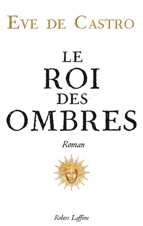 Cover of the book Le Roi des ombres by Eve de CASTRO, Groupe Robert Laffont