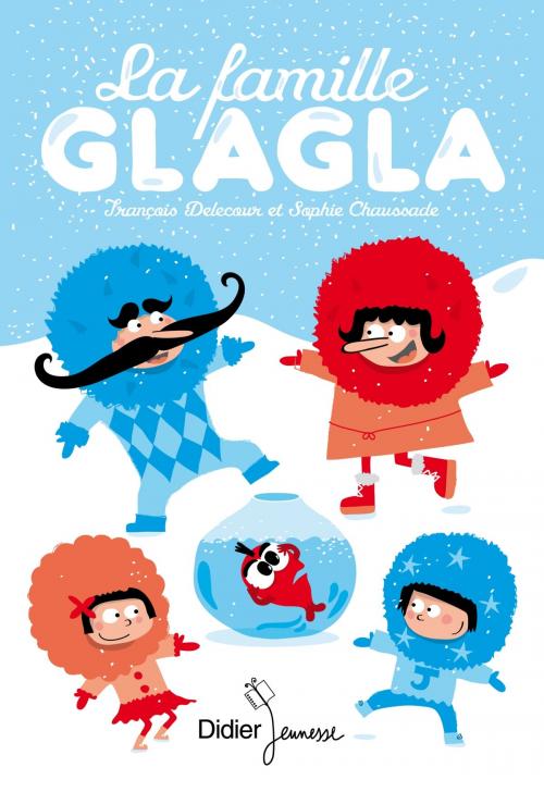 Cover of the book La Famille Glagla by François Delecour, Didier Jeunesse