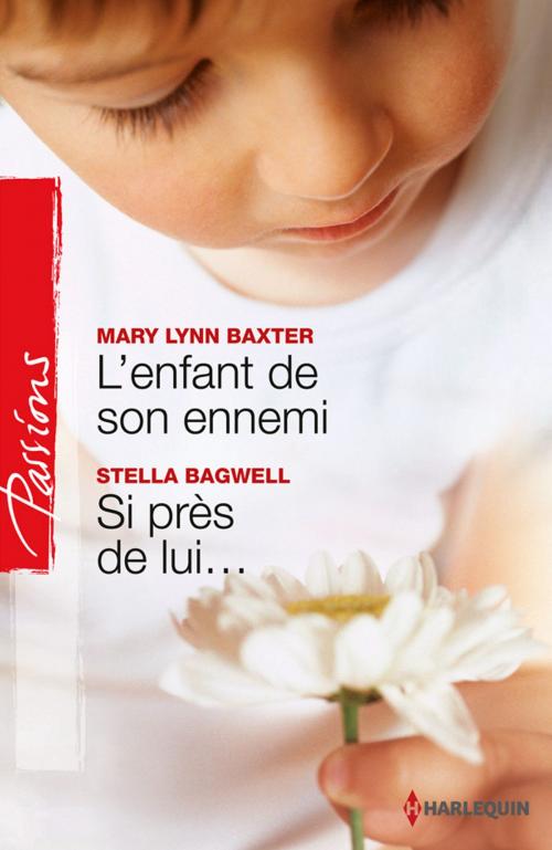 Cover of the book L'enfant de son ennemi - Si près de lui... by Mary Lynn Baxter, Stella Bagwell, Harlequin