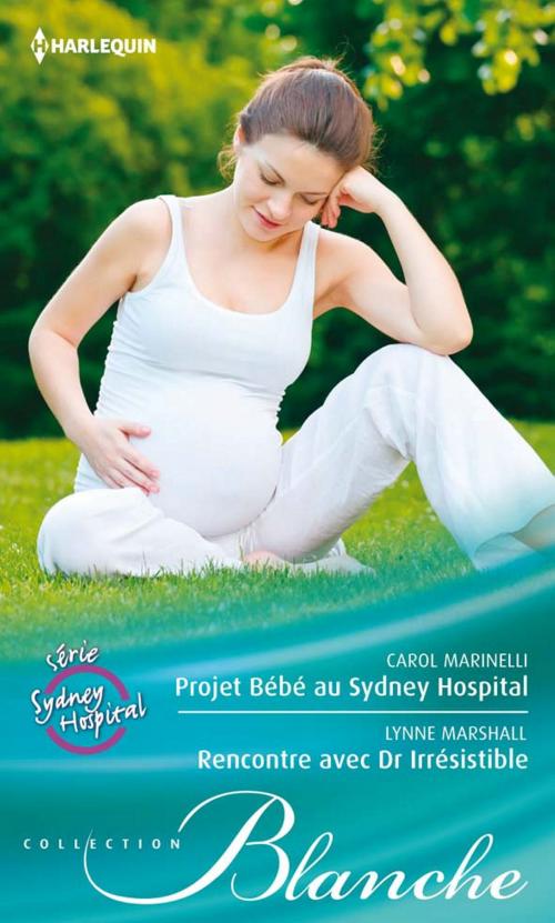 Cover of the book Projet Bébé au Sydney Hospital - Rencontre avec Dr. Irrésistible by Carol Marinelli, Lynne Marshall, Harlequin