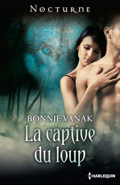 Cover of the book La captive du loup by Bonnie Vanak, Harlequin