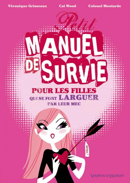 Cover of the book Petit manuel de survie pour les filles by Véronique Grisseaux, Cat Wood, Colonel Moutarde, Vents d'Ouest