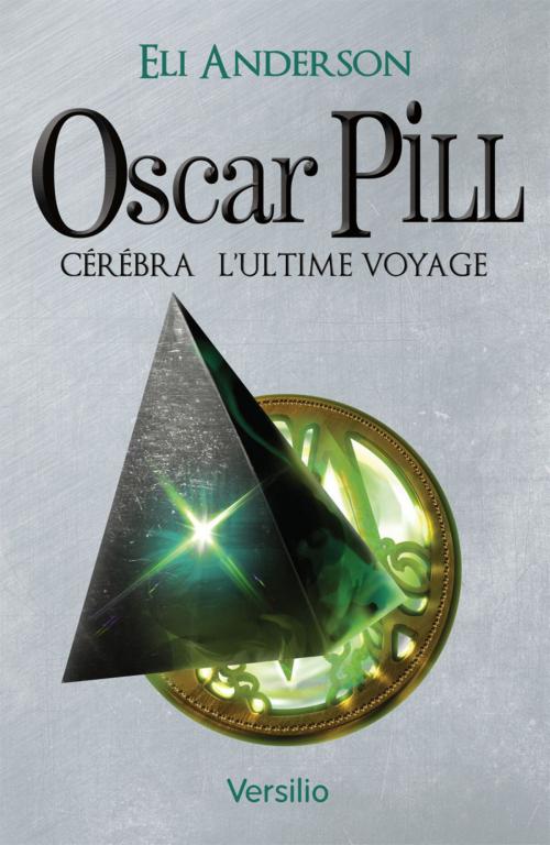 Cover of the book Oscar Pill, Tome 5 : Cerebra - L'ultime voyage by Eli Anderson, Versilio