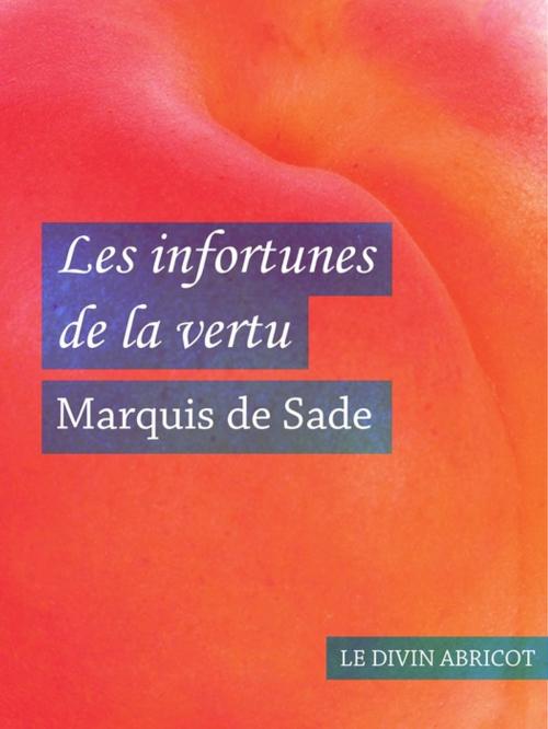 Cover of the book Les infortunes de la vertu (érotique) by Marquis de Sade, Le divin abricot